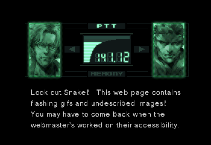The Metal Gear Solid codec screen edited to say 'Look out Snake! This web page contains flashing gifs and undescribed images! You maye have to come back when the webmaster's worked on their accessibility.'
